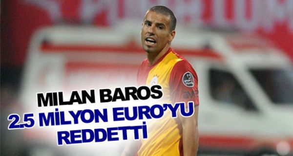 Baros, 2.5 milyon Euro'yu reddetti